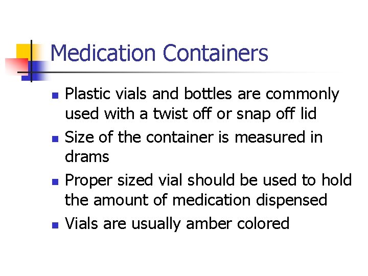 Medication Containers n n Plastic vials and bottles are commonly used with a twist