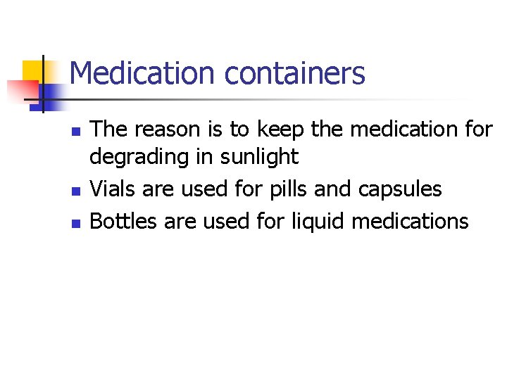 Medication containers n n n The reason is to keep the medication for degrading