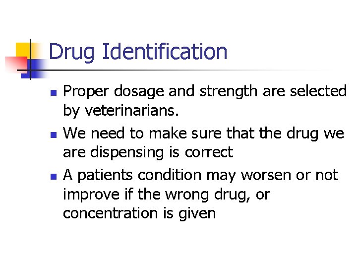 Drug Identification n Proper dosage and strength are selected by veterinarians. We need to