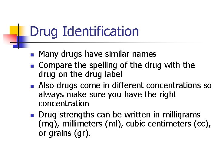 Drug Identification n n Many drugs have similar names Compare the spelling of the