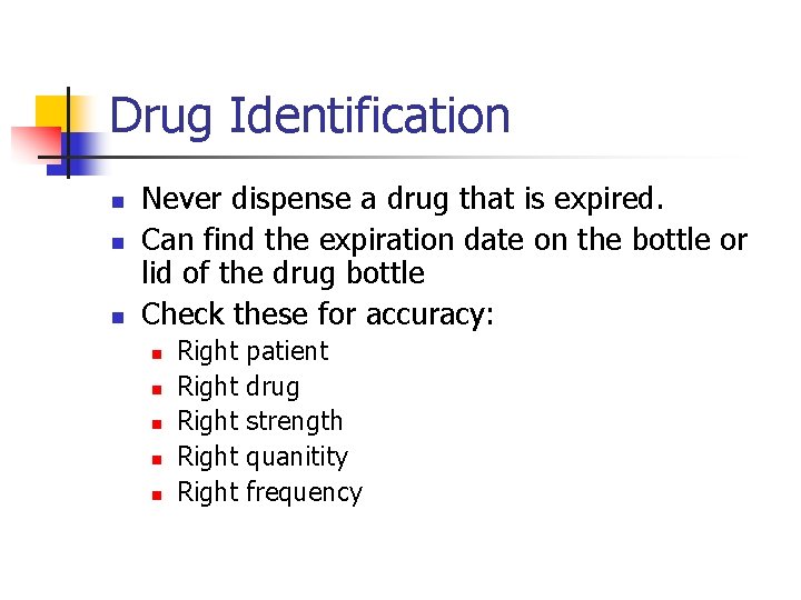 Drug Identification n Never dispense a drug that is expired. Can find the expiration