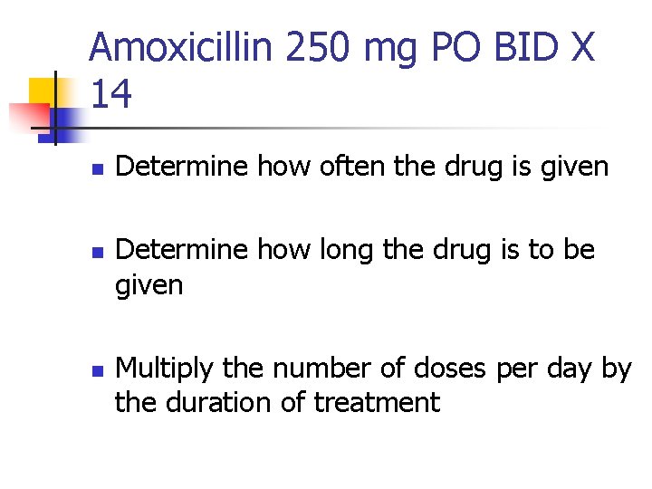 Amoxicillin 250 mg PO BID X 14 n n n Determine how often the