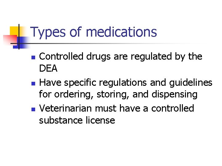 Types of medications n n n Controlled drugs are regulated by the DEA Have