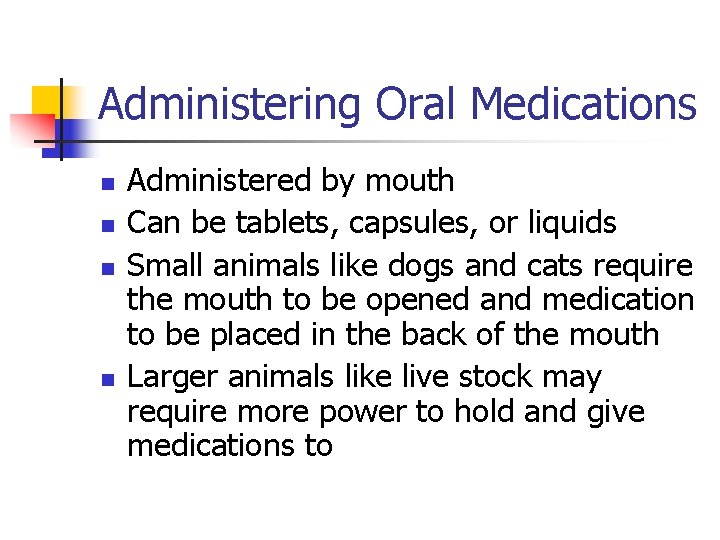 Administering Oral Medications n n Administered by mouth Can be tablets, capsules, or liquids