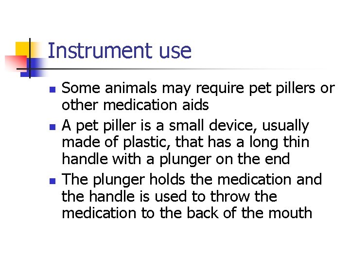 Instrument use n n n Some animals may require pet pillers or other medication