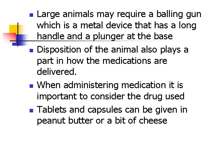 n n Large animals may require a balling gun which is a metal device