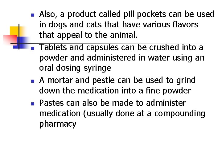 n n Also, a product called pill pockets can be used in dogs and