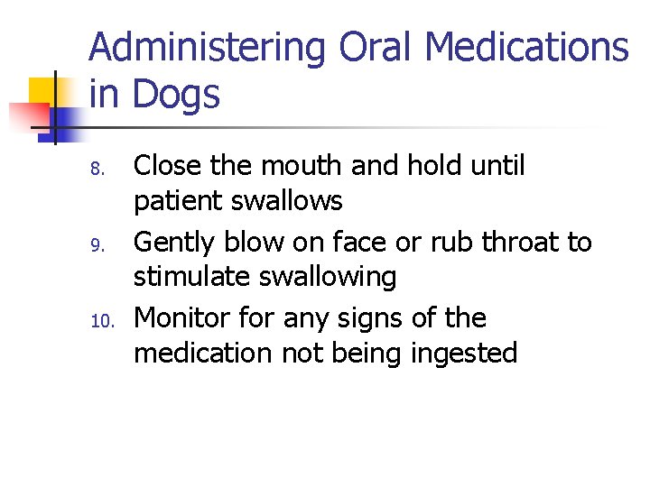 Administering Oral Medications in Dogs 8. 9. 10. Close the mouth and hold until