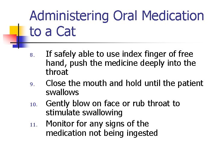 Administering Oral Medication to a Cat 8. 9. 10. 11. If safely able to