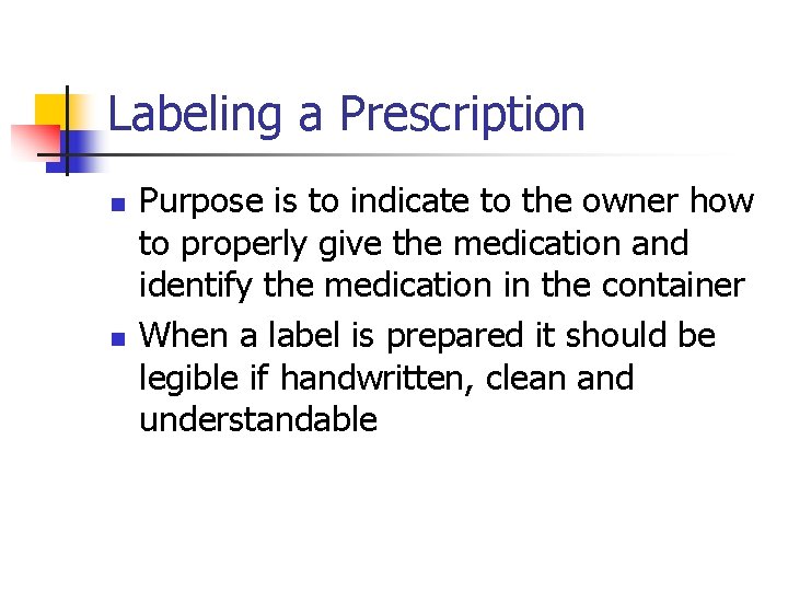 Labeling a Prescription n n Purpose is to indicate to the owner how to