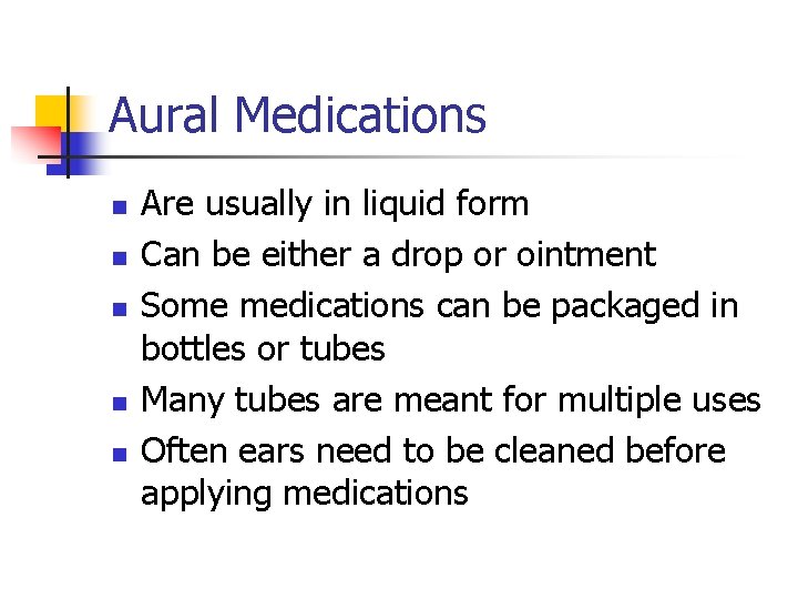 Aural Medications n n n Are usually in liquid form Can be either a