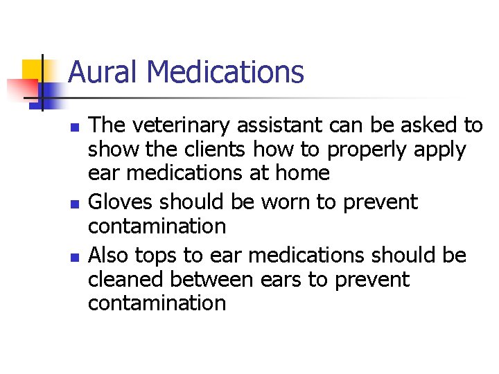 Aural Medications n n n The veterinary assistant can be asked to show the