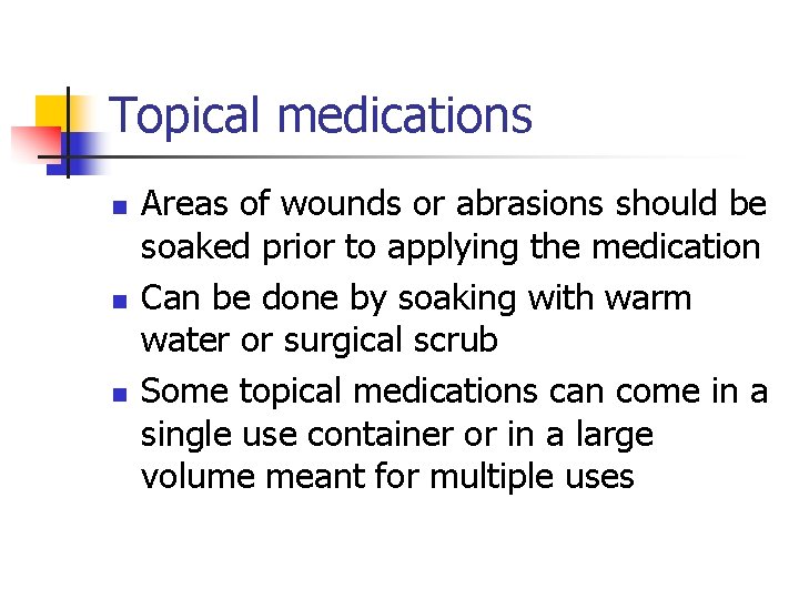 Topical medications n n n Areas of wounds or abrasions should be soaked prior