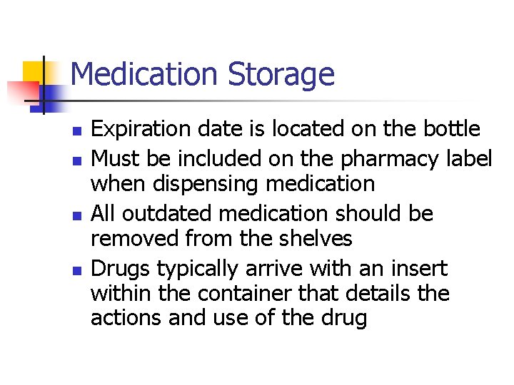 Medication Storage n n Expiration date is located on the bottle Must be included