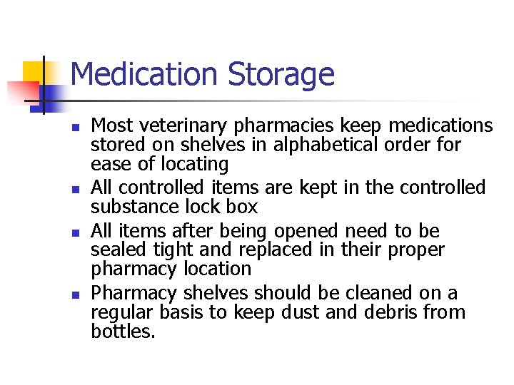 Medication Storage n n Most veterinary pharmacies keep medications stored on shelves in alphabetical