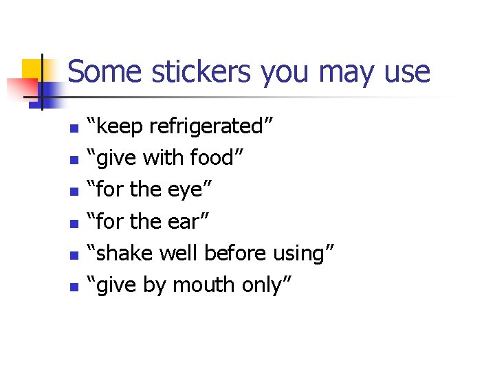 Some stickers you may use n n n “keep refrigerated” “give with food” “for