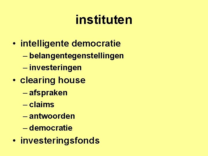 instituten • intelligente democratie – belangentegenstellingen – investeringen • clearing house – afspraken –