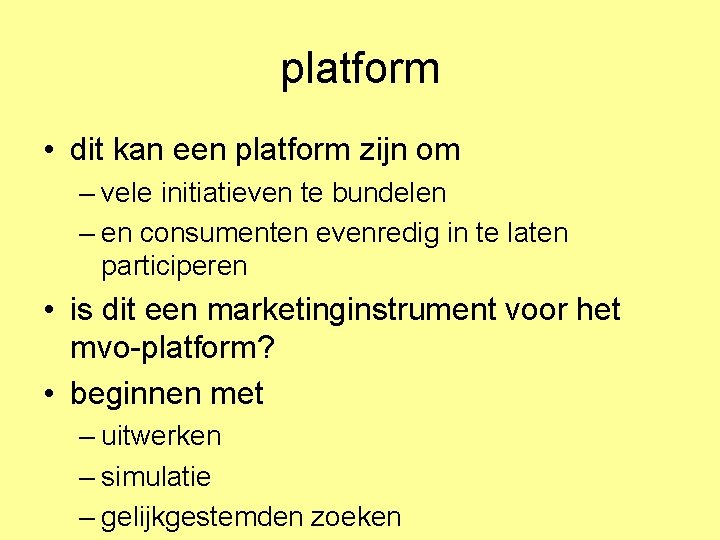 platform • dit kan een platform zijn om – vele initiatieven te bundelen –