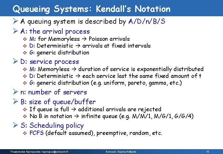 Queueing Systems: Kendall’s Notation Ø A queuing system is described by A/D/n/B/S Ø A: