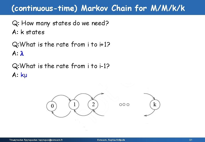 (continuous-time) Markov Chain for M/M/k/k Q: How many states do we need? A: k