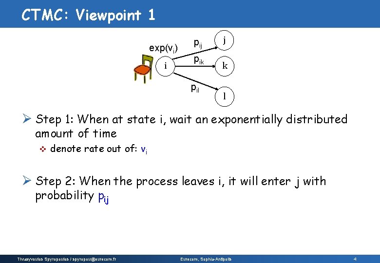CTMC: Viewpoint 1 exp(vi) i pij pik pil j k l Ø Step 1: