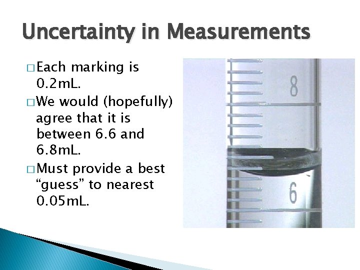 Uncertainty in Measurements � Each marking is 0. 2 m. L. � We would