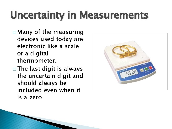 Uncertainty in Measurements � Many of the measuring devices used today are electronic like