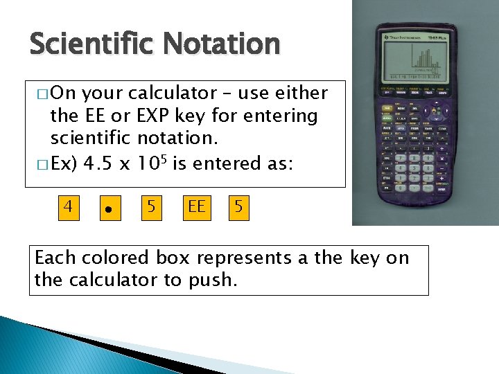 Scientific Notation � On your calculator – use either the EE or EXP key