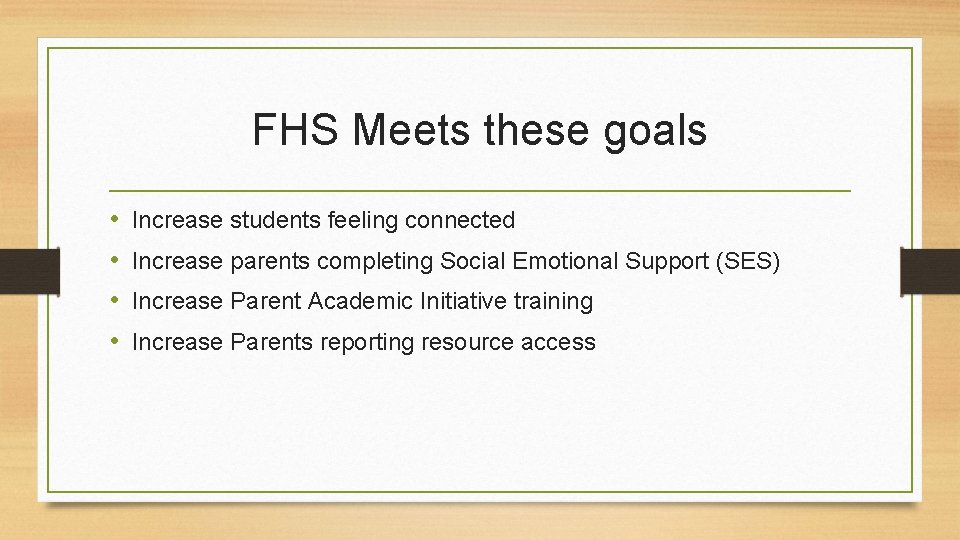 FHS Meets these goals • • Increase students feeling connected Increase parents completing Social