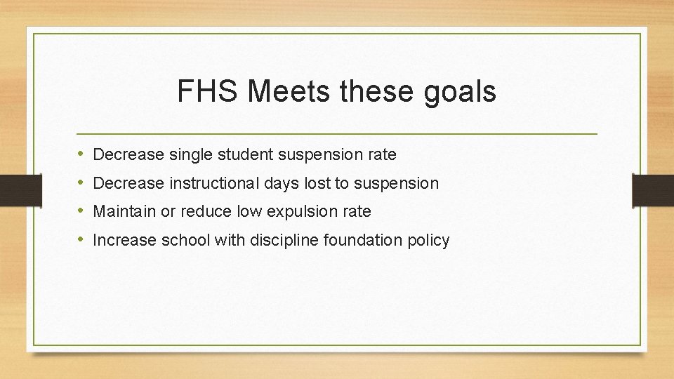 FHS Meets these goals • • Decrease single student suspension rate Decrease instructional days