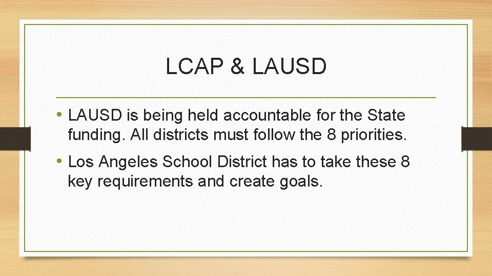 LCAP & LAUSD • LAUSD is being held accountable for the State funding. All