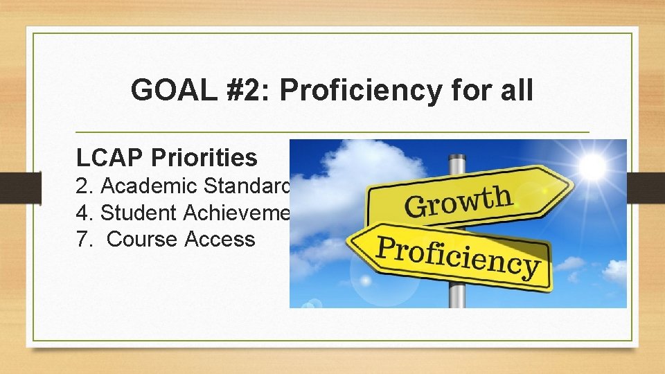 GOAL #2: Proficiency for all LCAP Priorities 2. Academic Standards 4. Student Achievement 7.