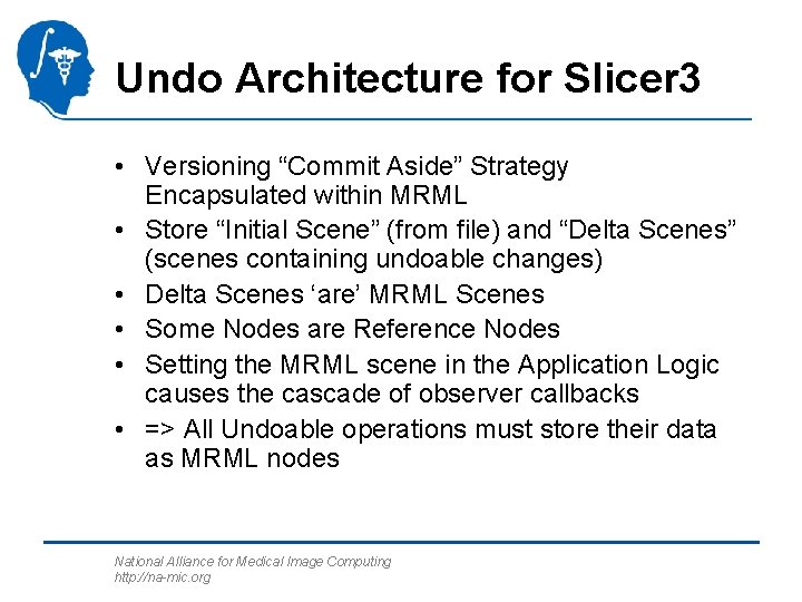 Undo Architecture for Slicer 3 • Versioning “Commit Aside” Strategy Encapsulated within MRML •