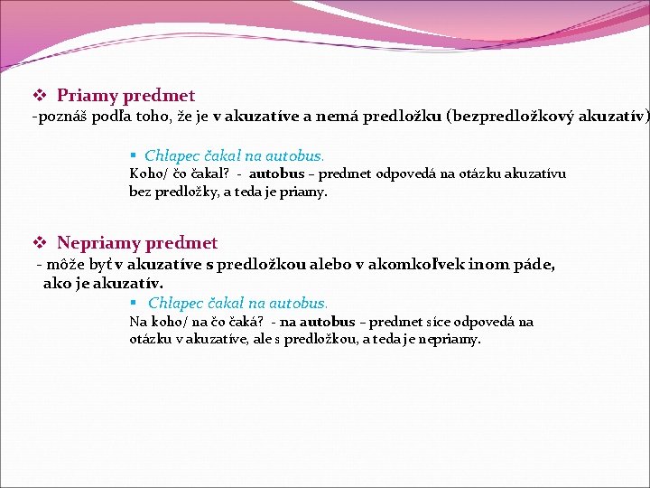 v Priamy predmet -poznáš podľa toho, že je v akuzatíve a nemá predložku (bezpredložkový