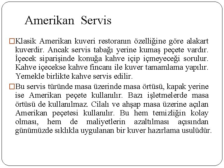 Amerikan Servis �Klasik Amerikan kuveri restoranın özelliğine göre alakart kuverdir. Ancak servis tabağı yerine