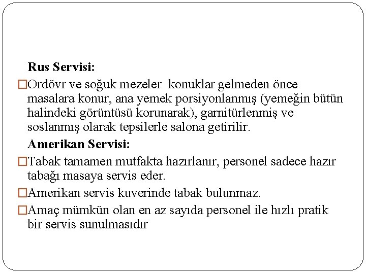 Rus Servisi: �Ordövr ve soğuk mezeler konuklar gelmeden önce masalara konur, ana yemek porsiyonlanmış