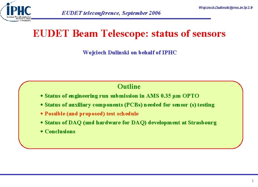 EUDET teleconference, September 2006 Wojciech. Dulinski@ires. in 2 p 3. fr EUDET Beam Telescope: