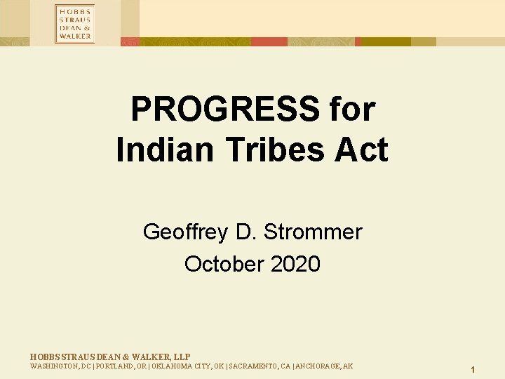 PROGRESS for Indian Tribes Act Geoffrey D. Strommer October 2020 HOBBS STRAUS DEAN &