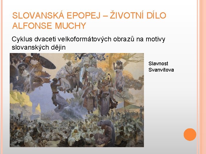 SLOVANSKÁ EPOPEJ – ŽIVOTNÍ DÍLO ALFONSE MUCHY Cyklus dvaceti velkoformátových obrazů na motivy slovanských