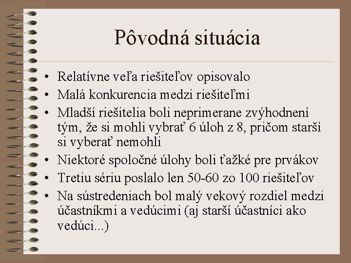 Pôvodná situácia • Relatívne veľa riešiteľov opisovalo • Malá konkurencia medzi riešiteľmi • Mladší