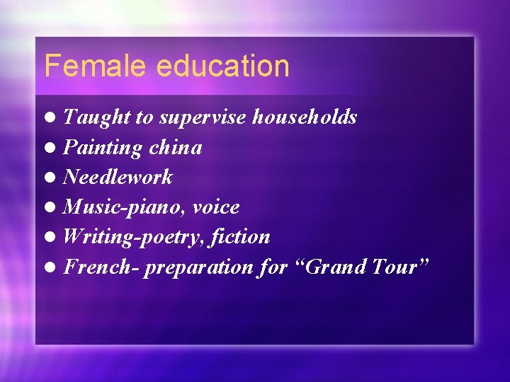 Female education l Taught to supervise households l Painting china l Needlework l Music-piano,