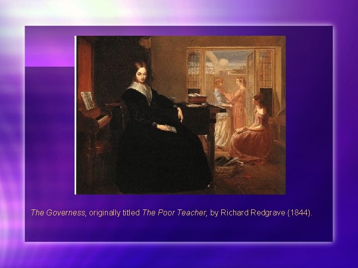 The Governess, originally titled The Poor Teacher, by Richard Redgrave (1844). 