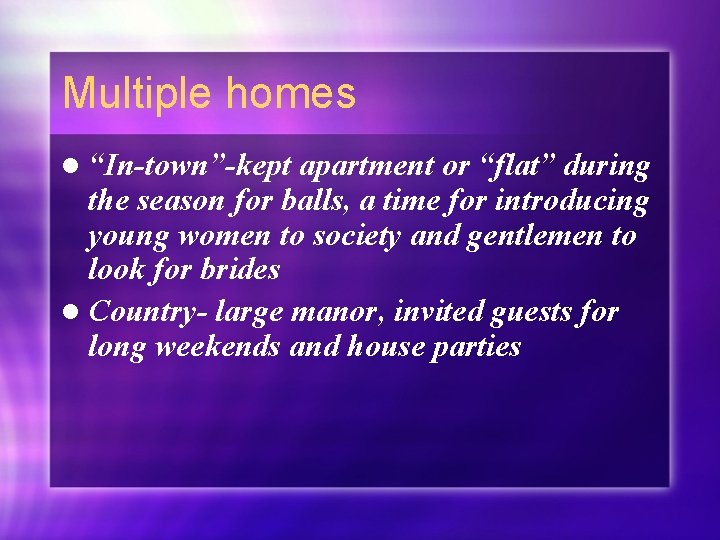 Multiple homes l “In-town”-kept apartment or “flat” during the season for balls, a time