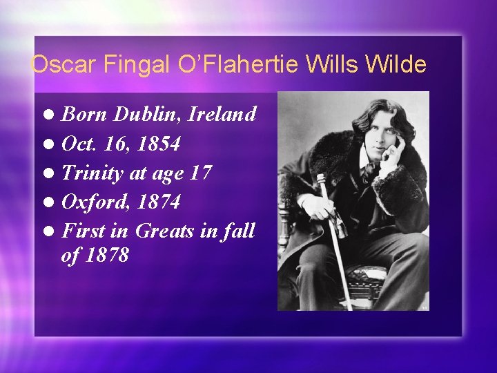 Oscar Fingal O’Flahertie Wills Wilde l Born Dublin, Ireland l Oct. 16, 1854 l