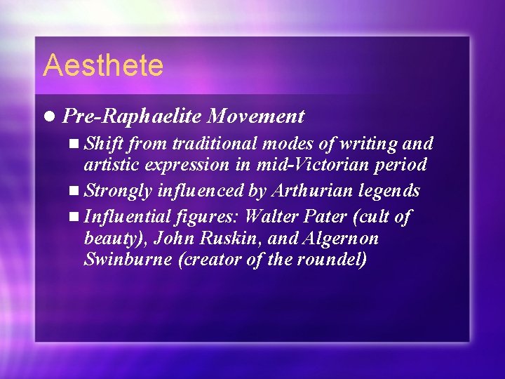 Aesthete l Pre-Raphaelite n Shift Movement from traditional modes of writing and artistic expression