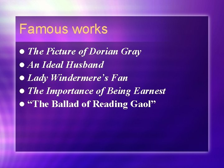 Famous works l The Picture of Dorian Gray l An Ideal Husband l Lady