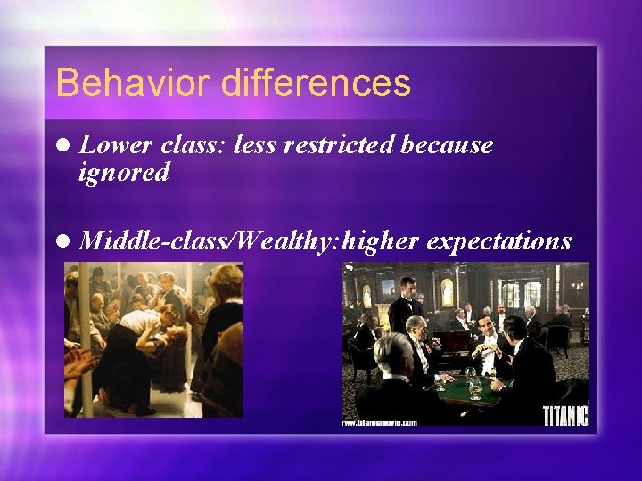 Behavior differences l Lower class: less restricted because ignored l Middle-class/Wealthy: higher expectations 