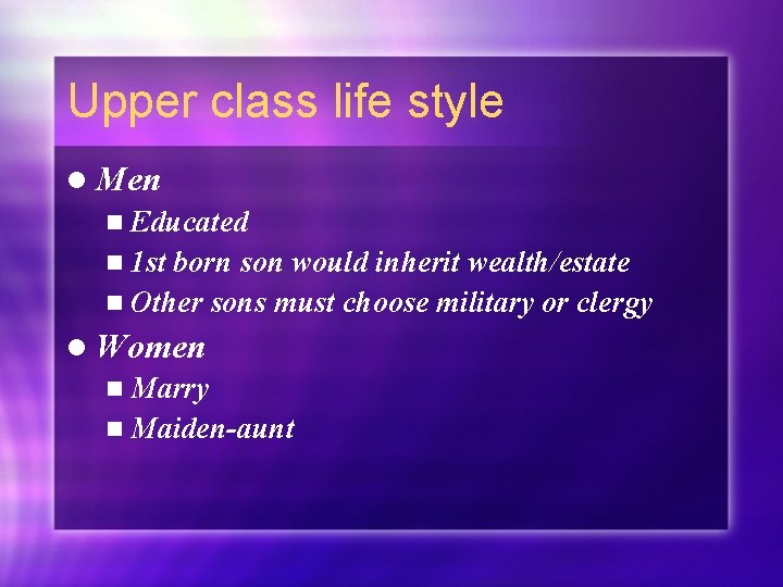 Upper class life style l Men n Educated n 1 st born son would