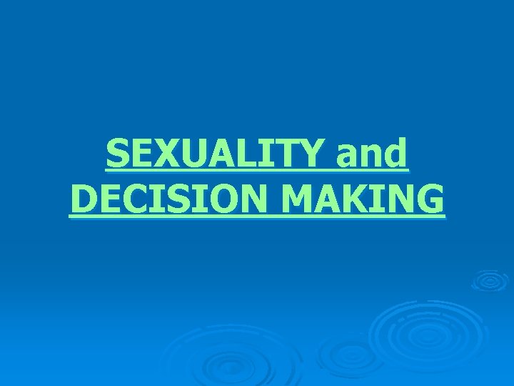 SEXUALITY and DECISION MAKING 