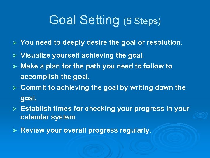 Goal Setting (6 Steps) Ø You need to deeply desire the goal or resolution.